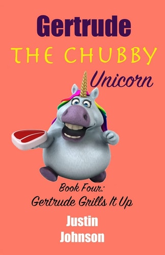 Gertrude the Chubby Unicorn Book Four Gertrude Grills It Up