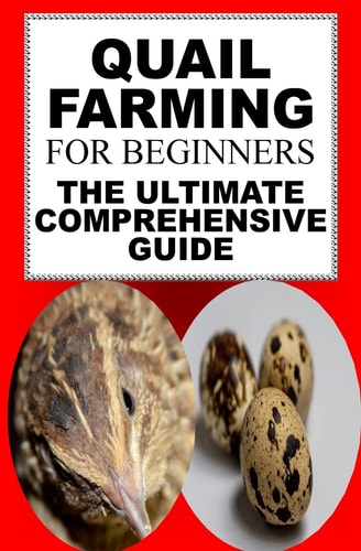 Quail Farming for Beginners The Ultimate Comprehensive Guide