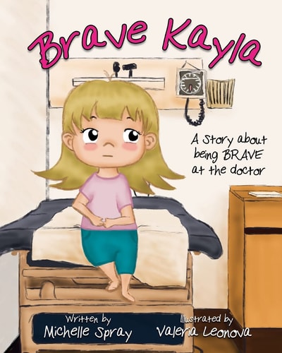 Brave Kayla A Story about Being Brave at the Doctor