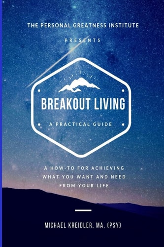 Breakout Living A How-To for Achieving What You Want and Need from Your Life