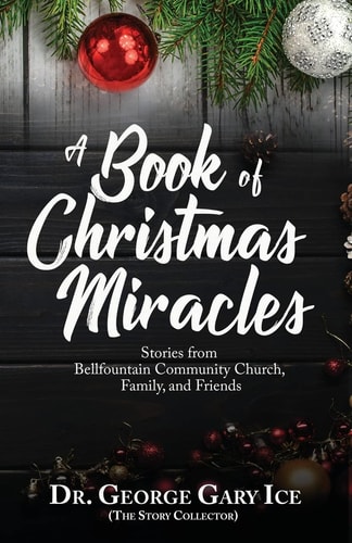 A Book of Christmas Miracles Stories from Bellfountain Community Church, Family, and Friends