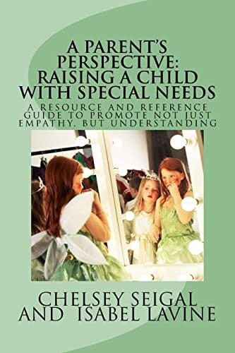 A Parent's Perspective: Raising a Child with Special Needs A Resource and Reference Guide to Better Understanding