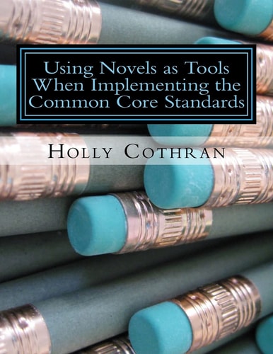 Using Novels As Tools When Implementing the Common Core Standards Fifth Grade