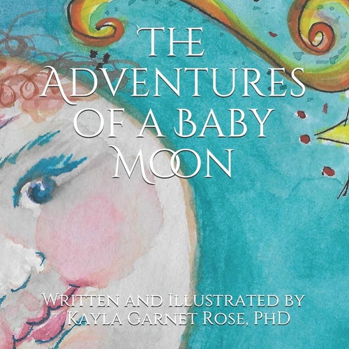 The Adventures of Baby Moon Written and Illustrated by Nona Kayla