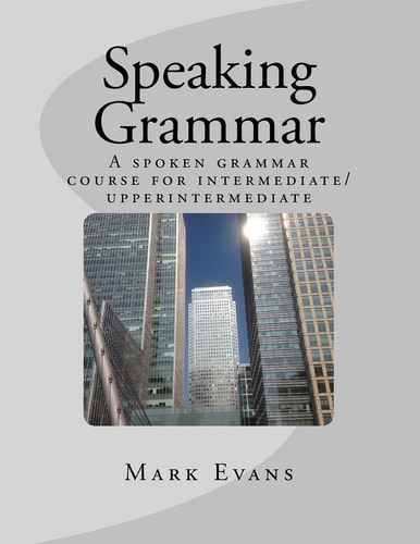 Speaking Grammar A Spoken Grammar Course for Intermediate/upper Intermediate Students