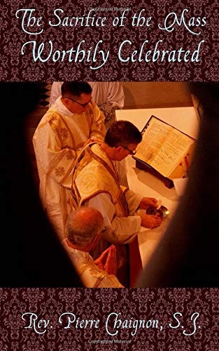 The Sacrifice of the Mass Worthily Celebrated