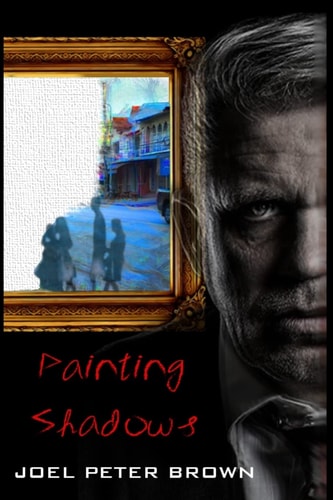Painting Shadows (The Author's Edition) 'Dead to the World, Living Life Through Another'