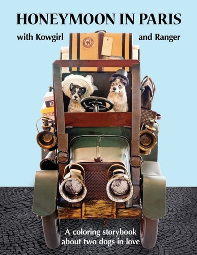 Honeymoon in Paris with Kowgirl and Ranger A Coloring Storybook about Two Dogs in Love