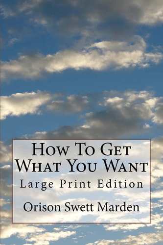 How To Get What You Want Large Print Edition