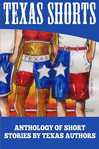 Texas Shorts Vol 1 An Anthology of Short Stories Written by Texas Authors