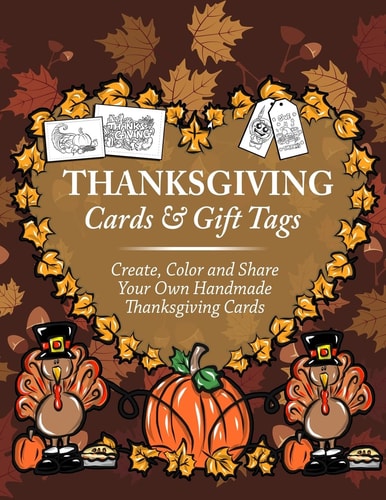 Thanksgiving Cards and Gift Tags: Create, Color and Share Your Own Handmade Thanksgiving Cards Thanksgiving Coloring Book for Kids, Adults and Seniors Featuring Turkey, Fall Coloring Book of Cards and Stress Relieving Autumn Coloring Pages