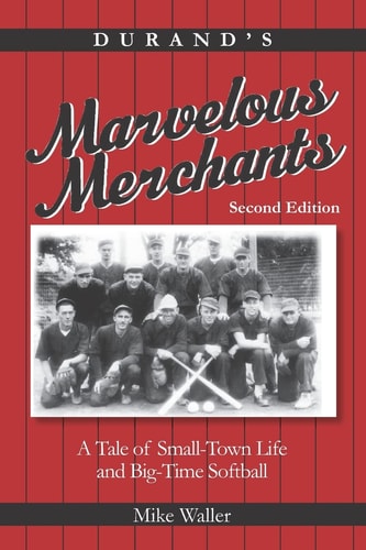 Durand's Marvelous Merchants A Tale of Small-Town Life and Big-Time Softball