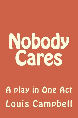 Nobody Cares A Play in One Act