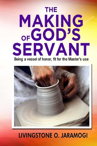 The Making of God's Servant Being a Vessel of Honor, Fit for the Master's Use