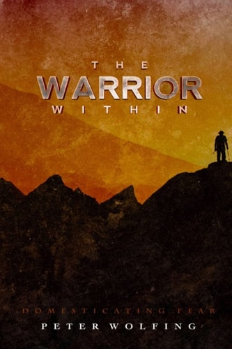 The Warrior Within Domesticating Fear