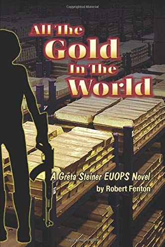 All the Gold in the World A Greta Steiner EUOPS Novel