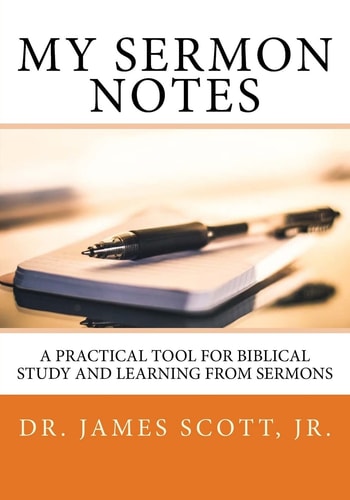 My Sermon Notes A Practical Tool for Biblical Study and Learning From Sermons