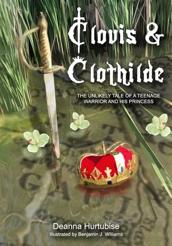 Clovis and Clothilde The Unlikely Tale of a Teenage Warrior and His Princess