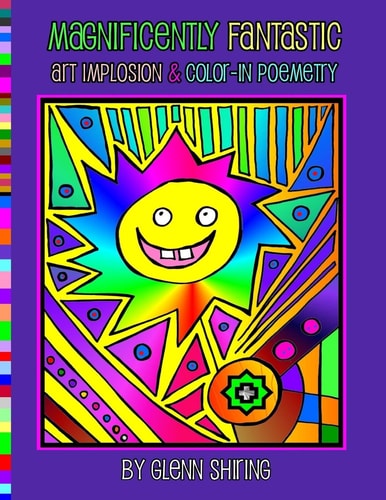 Magnificently Fantastic Art Implosion and Color-In Poemetry