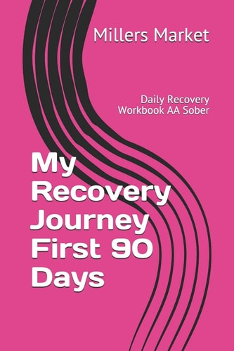 My Recovery Journey First 90 Days Daily Recovery Workbook AA Sober
