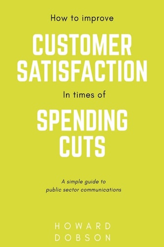 How to Improve Customer Satisfaction in Times of Spending Cuts A Simple Guide to Public Sector Communications