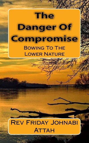 The Danger Of Compromise Bowing To The Lower Nature