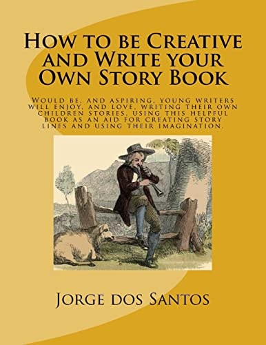 How to Be Creative and Write Your Own Story Book Would Be, and Aspiring, Young Writers Will Enjoy, and Love, Writing Their Own Children Stories, Using This Helpful Book As an Aid for Creating Story Lines and Using Their Imagination
