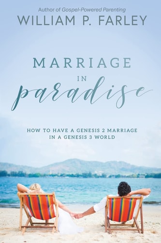Marriage in Paradise How to Have a Genesis Two Marriage in a Genesis Three World