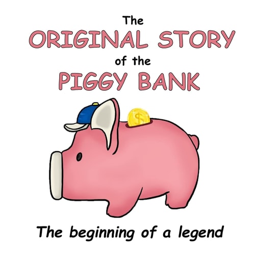 The Original Story of the Piggy Bank The Beginning of a Legend!