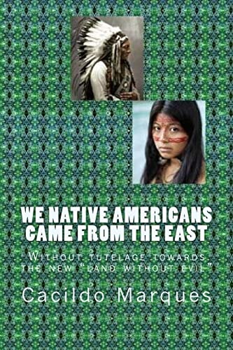 We Native Americans Came from the East Without Tutelage Towards the New Land Without Evil