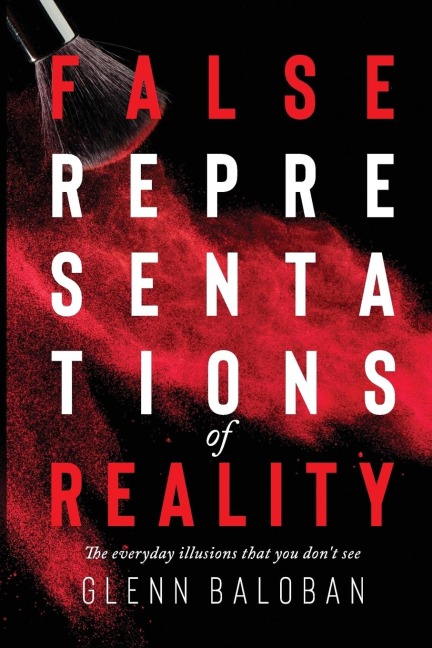 False Representations Of Reality: The everyday illusions that you dont see