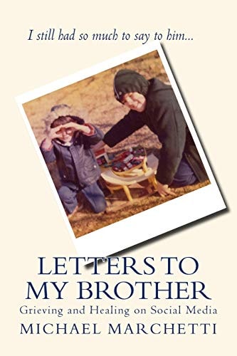 Letters to My Brother Grieving and Healing on Social Media
