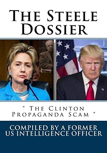 The Steele Dossier The Clinton Propaganda Scam