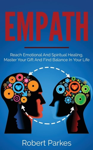 Empath Reach Emotional and Spiritual Healing, Master Your Gift and Find Balance in Your Life (Empath Series Book 1)