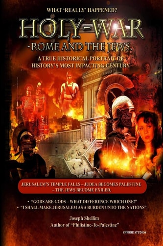 Holy-War ROME AND THE JEWS: What 'REALLY' Happened in Century # 1?