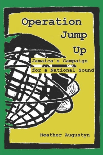 Operation Jump Up Jamaica's Campaign for a National Sound