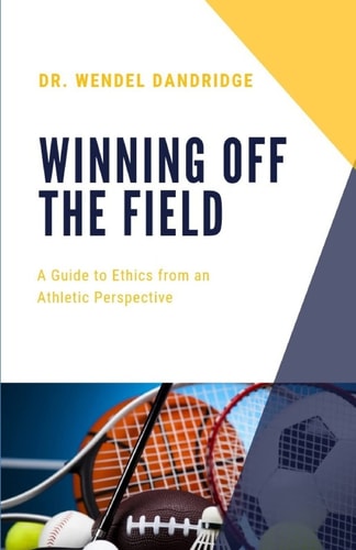 Winning Off the Field A Guide to Ethics from an Athletic Perspective