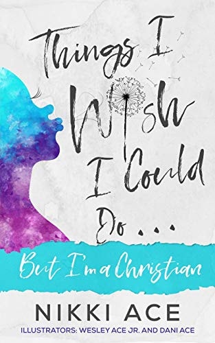 Things I Wish I Could Do . . . But I'm a Christian