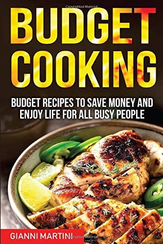 Budget Cooking Budget Recipes To Save Money And Enjoy Life For All Busy People