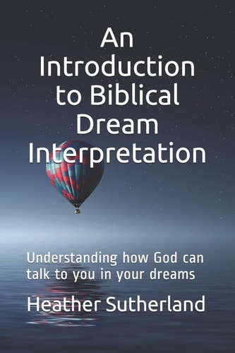 An Introduction to Biblical Dream Interpretation Understanding How God Can Talk to You in Your Dreams
