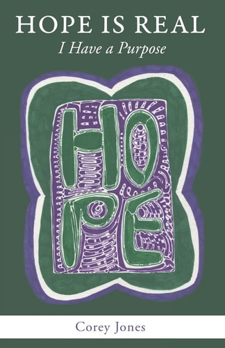 Hope Is Real I Have a Purpose: a Collection of Mental Health Recovery Blog Posts