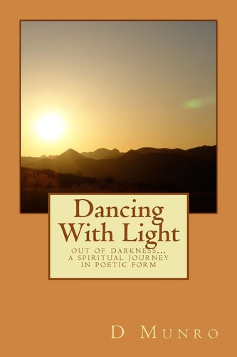 Dancing With Light Out of Darkness... a Spiritual Journey in Poetic Form