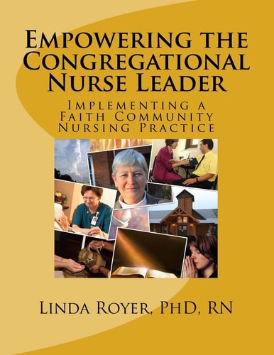 Empowering the Congregational Nurse Leader Implementing a Faith Community Nursing Practice