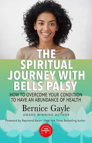 The Spiritual Journey With Bell's Palsy How to Overcome Your Condition to Have an Abundance of Health