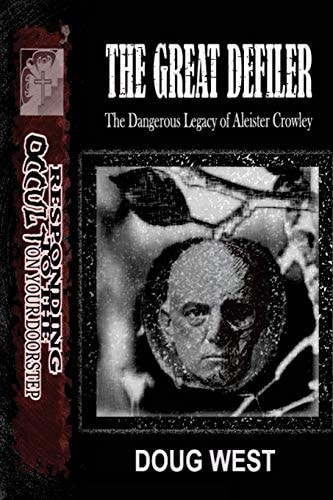 The Great Defiler- The Dangerous Legacy of Aleister Crowley
