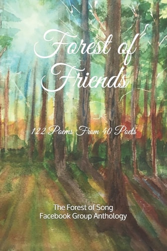 Forest of Friends 122 Poems from the Forest of Song Poetry Group