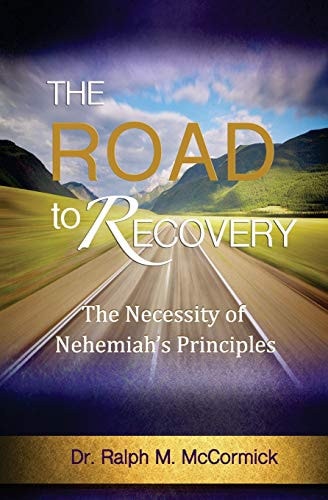 The Road To Recovery The Necessity of Nehemiah's Principles
