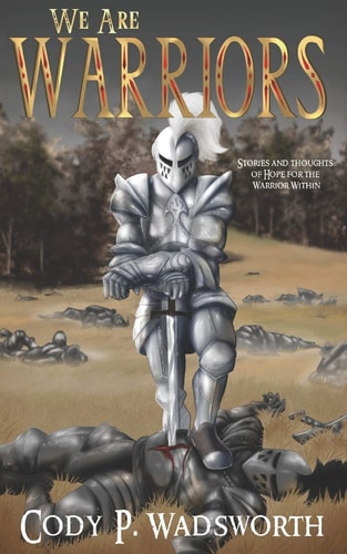 We Are Warriors Stories and Thoughts of Hope for The Warrior Within