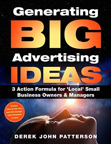 Generating Big Advertising Ideas 3 Action Formula for 'local' Small Business Owners & Managers: Increase Sales on Your Very Next Ad Campaign, Sales Promotion Or Event
