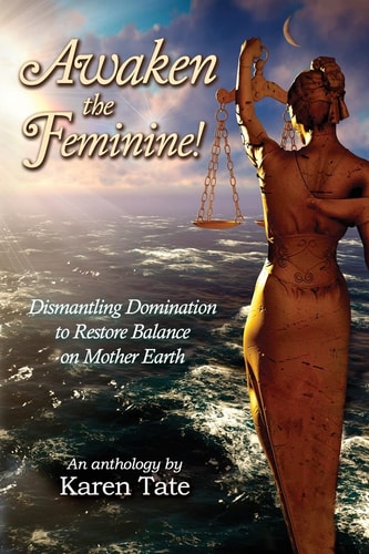 Awaken The Feminine! Dismantling Domination to Restore Balance on Mother Earth